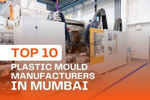Top 10 Plastic Mould Manufacturers in Mumbai